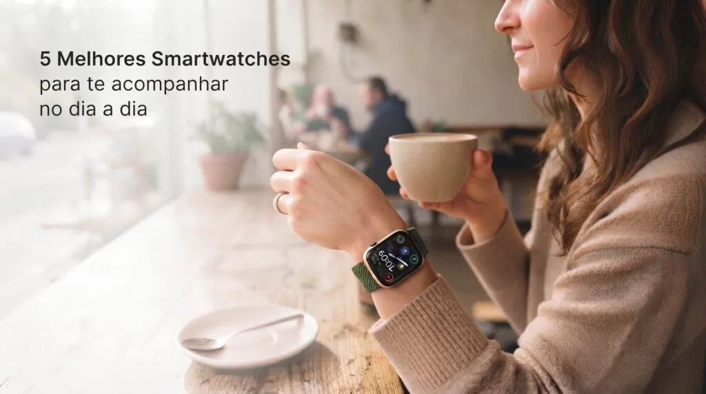 5 Melhores Smartwatches para Comprar: Modelos que Valem a Pena person wearing smartwatch holdin… 2k 202609020139